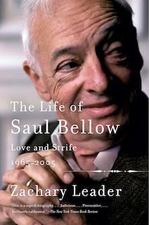 The Life Of Saul Bellow, Volume 2: Love And Strife, 1965-2005