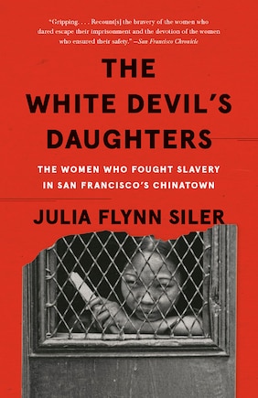 The White Devil's Daughters: The Women Who Fought Slavery In San Francisco's Chinatown