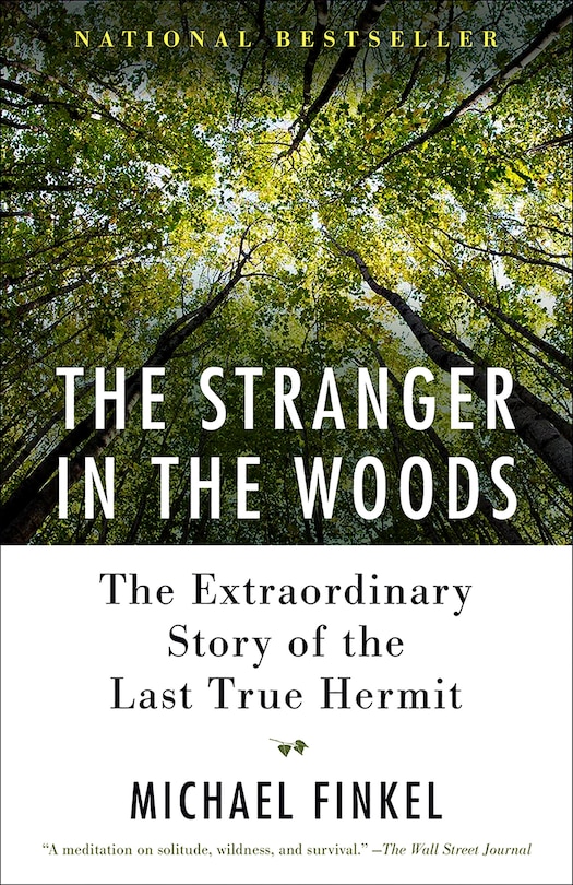 The Stranger In The Woods: The Extraordinary Story Of The Last True Hermit