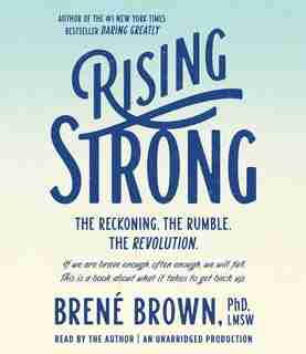 Rising Strong: The Reckoning. The Rumble. The Revolution. de Brené Brown