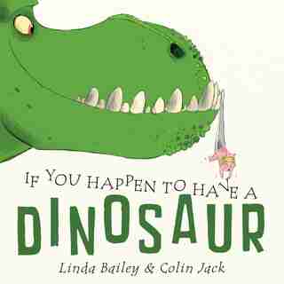 If You Happen To Have A Dinosaur by Linda Bailey