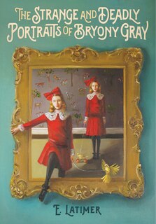 Front cover_The Strange And Deadly Portraits Of Bryony Gray