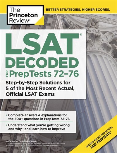 Lsat Decoded (preptests 72-76): Step-by-step Solutions For 5 Of The Most Recent Actual, Official Lsat Exams