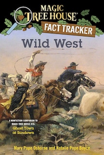 Wild West: A Nonfiction Companion To Magic Tree House #10: Ghost Town At Sundown