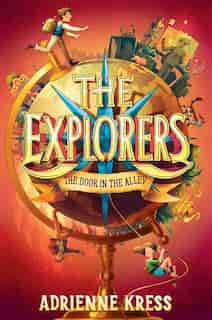 The Explorers: The Door In The Alley by Adrienne Kress