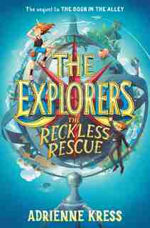The Explorers: The Reckless Rescue by Adrienne Kress