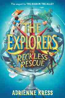 The Explorers: The Reckless Rescue by Adrienne Kress