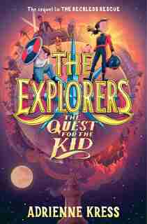 The Explorers: The Quest For The Kid by Adrienne Kress