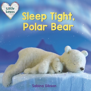 Sleep Tight, Polar Bear (little Loves)