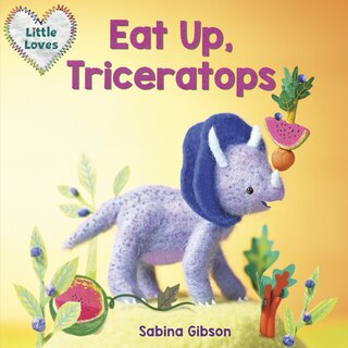 Front cover_Eat Up, Triceratops (little Loves)