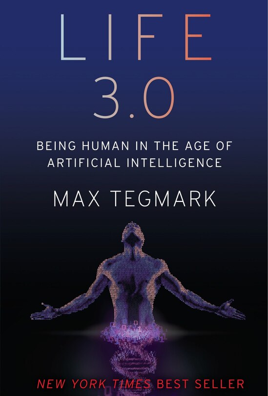 Life 3.0: Being Human In The Age Of Artificial Intelligence