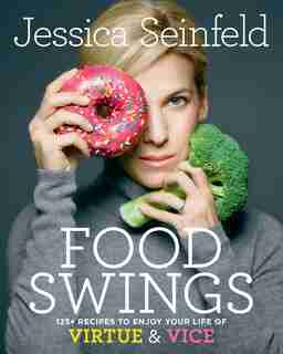 Food Swings: 125+ Recipes To Enjoy Your Life Of Virtue & Vice: A Cookbook de Jessica Seinfeld