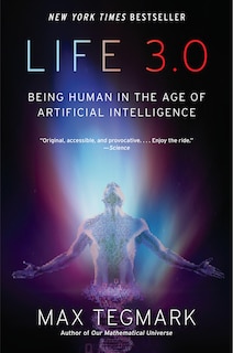 Life 3.0: Being Human In The Age Of Artificial Intelligence