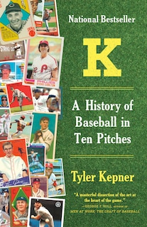 Front cover_K: A History Of Baseball In Ten Pitches