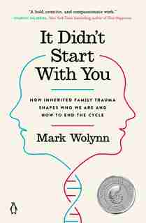 It Didn't Start With You: How Inherited Family Trauma Shapes Who We Are And How To End The Cycle by Mark Wolynn