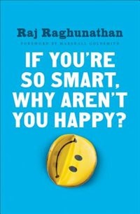 Front cover_If You're So Smart, Why Aren't You Happy?