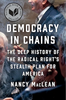 Democracy In Chains: The Deep History Of The Radical Right's Stealth Plan For America