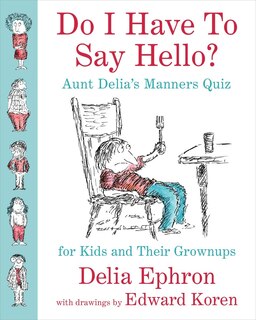 Front cover_Do I Have to Say Hello? Aunt Delia's Manners Quiz for Kids and Their Grownups
