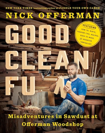 Good Clean Fun: Misadventures In Sawdust At Offerman Woodshop