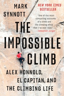 The Impossible Climb: Alex Honnold, El Capitan, And The Climbing Life