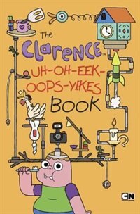 The Clarence Uh-oh-eek-oops-yikes Book