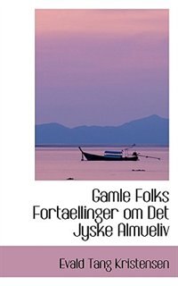 Gamle Folks Fortaellinger om Det Jyske Almueliv