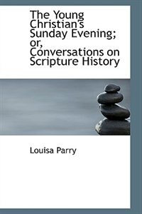 Front cover_The Young Christian's Sunday Evening; or, Conversations on Scripture History