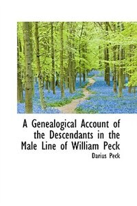 A Genealogical Account of the Descendants in the Male Line of William Peck