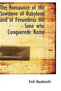 Front cover_The Romaunce of the Sowdone of Babylone and of Ferumbras His Sone who Conquerede Rome