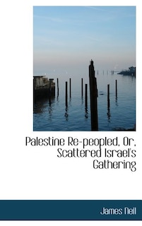 Front cover_Palestine Re-peopled, Or, Scattered Israel's Gathering