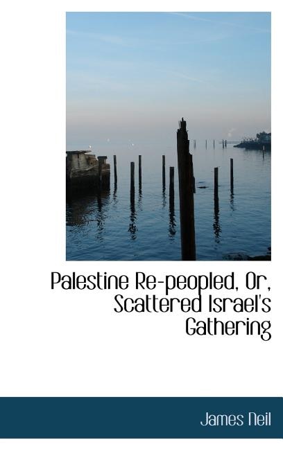 Front cover_Palestine Re-peopled, Or, Scattered Israel's Gathering