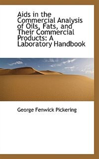 Aids in the Commercial Analysis of Oils, Fats, and Their Commercial Products: A Laboratory Handbook