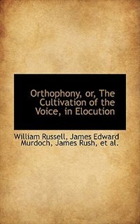 Front cover_Orthophony, or, The Cultivation of the Voice, in Elocution