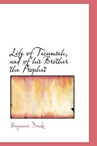 Life of Tecumseh, and of his Brother the Prophet