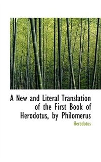 A New and Literal Translation of the First Book of Herodotus by Philomerus