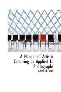 A Manual of Artistic Colouring as Applied To Photographs