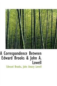 A Correspondence Between Edward Brooks & John A. Lowell