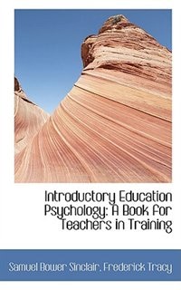 Introductory Education Psychology: A Book for Teachers in Training