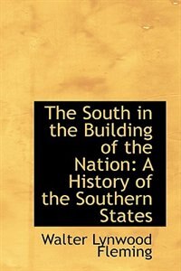 The South in the Building of the Nation: A History of the Southern States