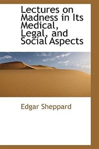 Couverture_Lectures on Madness in Its Medical, Legal, and Social Aspects