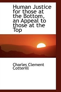 Front cover_Human Justice for those at the Bottom, an Appeal to those at the Top