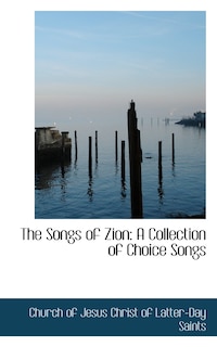 The Songs of Zion: A Collection of Choice Songs