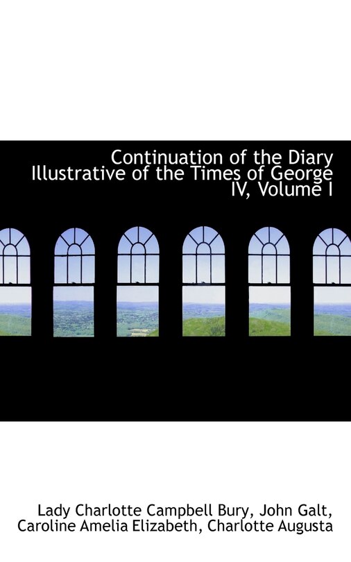 Couverture_Continuation of the Diary Illustrative of the Times of George IV, Volume I