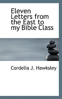 Front cover_Eleven Letters from the East to my Bible Class