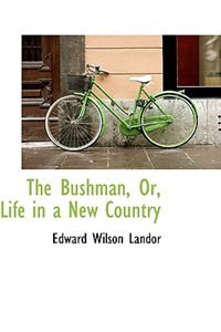 Front cover_The Bushman, Or, Life in a New Country