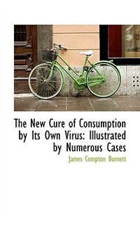 Front cover_The New Cure of Consumption by Its Own Virus