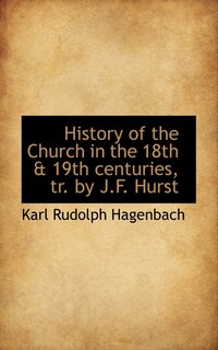 History of the Church in the 18th & 19th centuries, tr. by J.F. Hurst