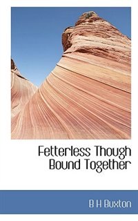 Front cover_Fetterless, Though Bound Together