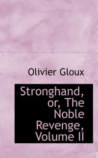 Front cover_Stronghand, or, The Noble Revenge, Volume II