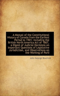 Couverture_A Manual of the Constitutional History of Canada from the Earliest Period to 1901